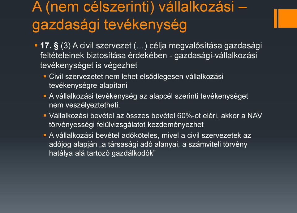 szervezetet nem lehet elsődlegesen vállalkozási tevékenységre alapítani A vállalkozási tevékenység az alapcél szerinti tevékenységet nem veszélyeztetheti.