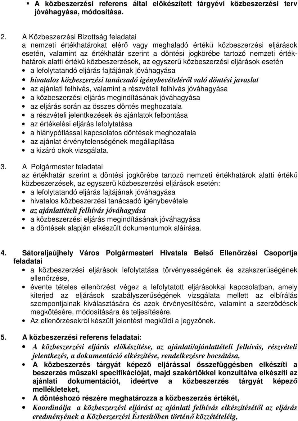 értékhatárok alatti értékő közbeszerzések, az egyszerő közbeszerzési eljárások esetén a lefolytatandó eljárás fajtájának jóváhagyása hivatalos közbeszerzési tanácsadó igénybevételérıl való döntési