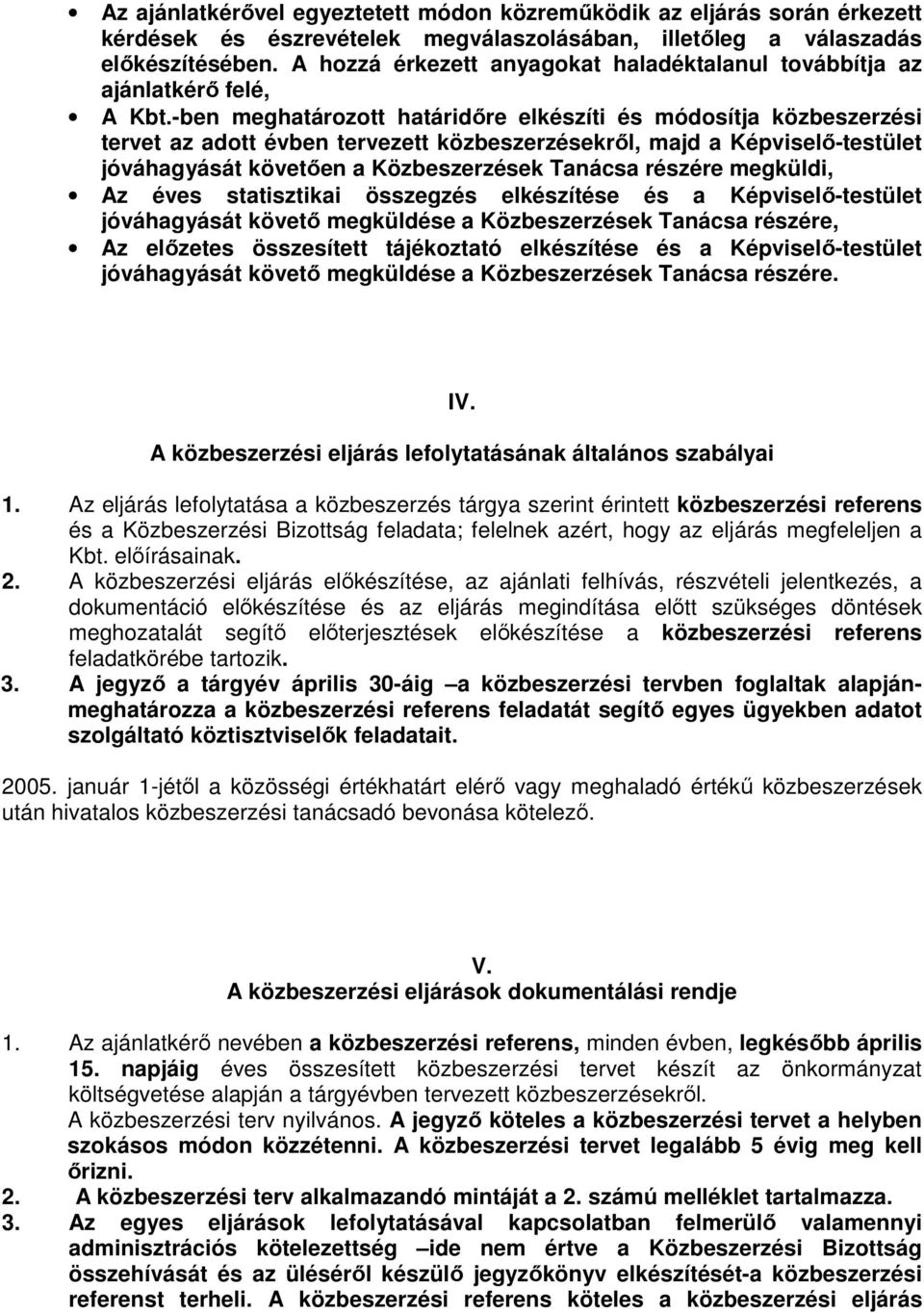 -ben meghatározott határidıre elkészíti és módosítja közbeszerzési tervet az adott évben tervezett közbeszerzésekrıl, majd a Képviselı-testület jóváhagyását követıen a Közbeszerzések Tanácsa részére