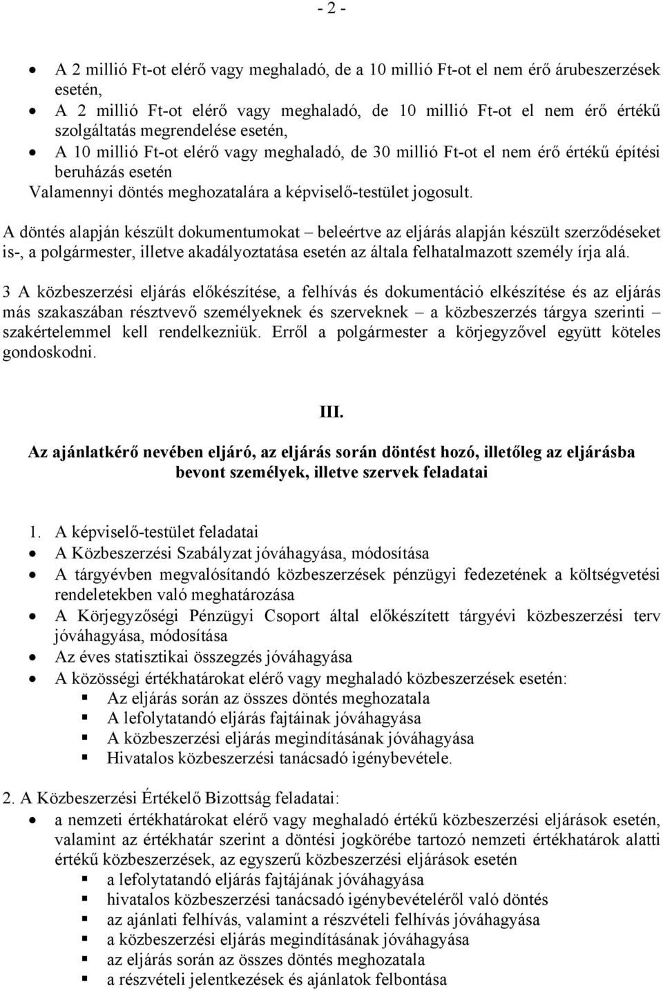 A döntés alapján készült dokumentumokat beleértve az eljárás alapján készült szerződéseket is-, a polgármester, illetve akadályoztatása esetén az általa felhatalmazott személy írja alá.