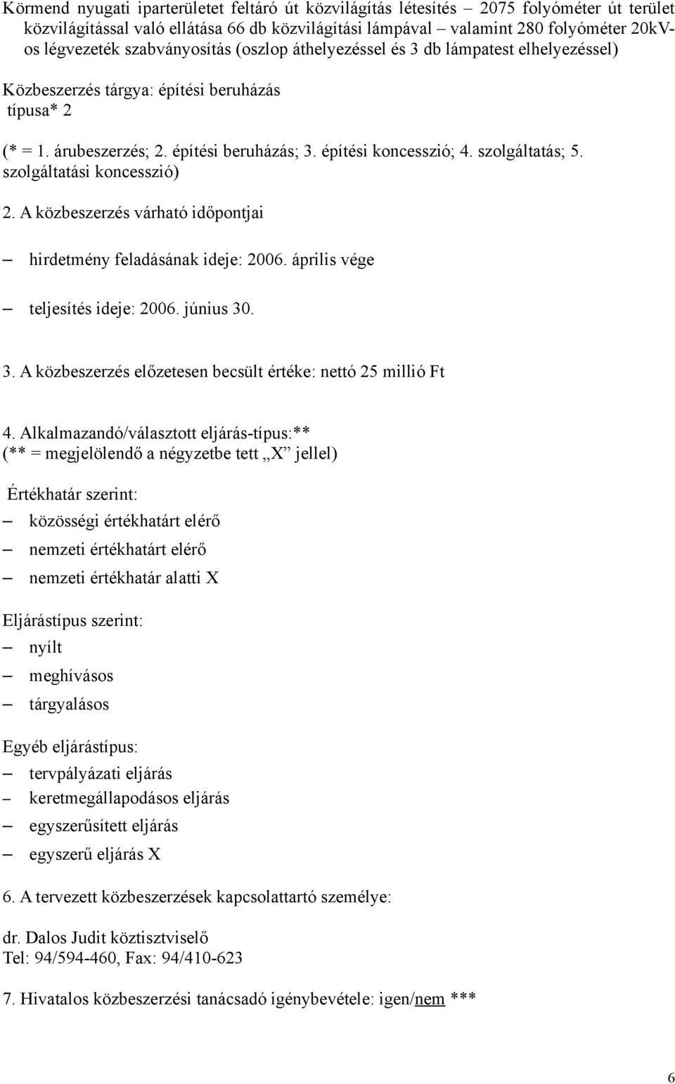 lámpatest elhelyezéssel) hirdetmény feladásának ideje: 2006. április vége teljesítés ideje: 2006. június 30