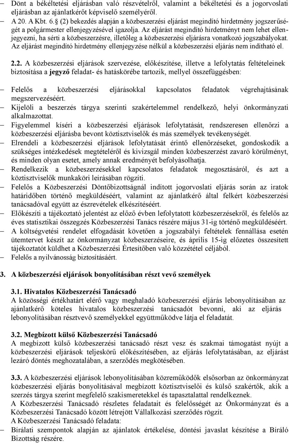 Az eljárást megindító hirdetményt nem lehet ellenjegyezni, ha sérti a közbeszerzésre, illetőleg a közbeszerzési eljárásra vonatkozó jogszabályokat.