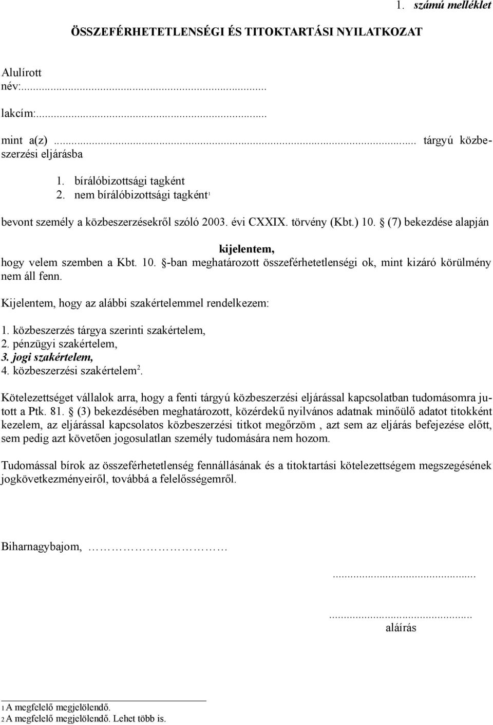 Kijelentem, hogy az alábbi szakértelemmel rendelkezem: 1. közbeszerzés tárgya szerinti szakértelem, 2. pénzügyi szakértelem, 3. jogi szakértelem, 4. közbeszerzési szakértelem 2.