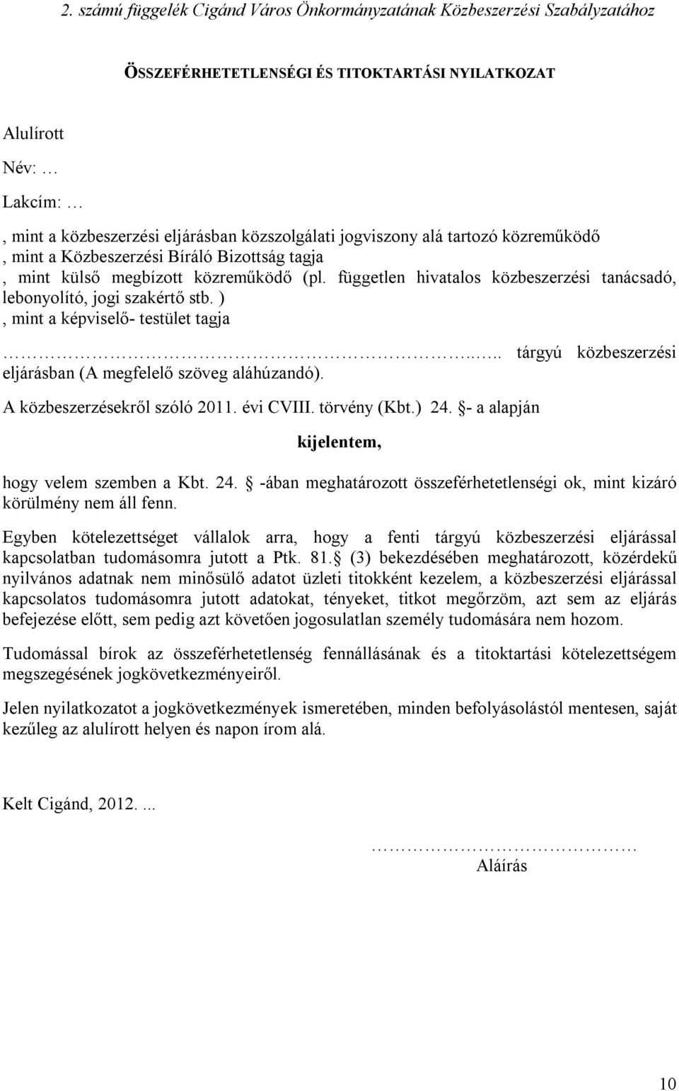 ), mint a képviselő- testület tagja.... tárgyú közbeszerzési eljárásban (A megfelelő szöveg aláhúzandó). A közbeszerzésekről szóló 2011. évi CVIII. törvény (Kbt.) 24.