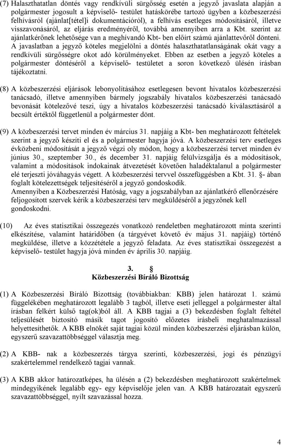 szerint az ajánlatkérőnek lehetősége van a meghívandó Kbt- ben előírt számú ajánlattevőről dönteni.