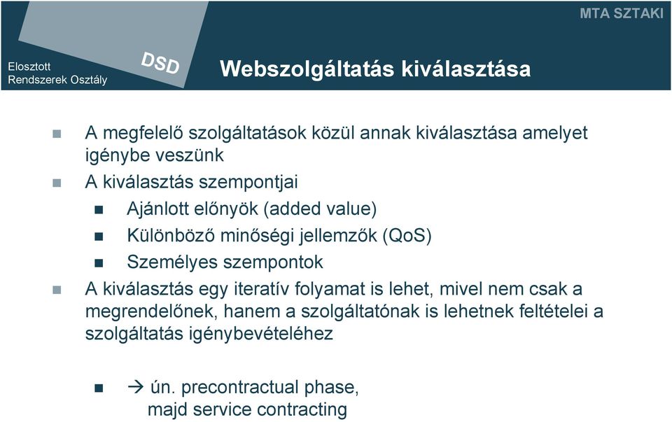 Személyes szempontok A kiválasztás egy iteratív folyamat is lehet, mivel nem csak a megrendelőnek, hanem a