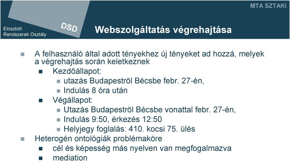 27-én, Indulás 8 óra után Végállapot: Utazás Budapestről Bécsbe vonattal febr.