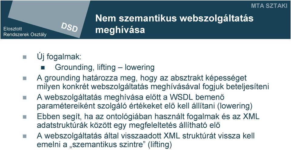 paramétereiként szolgáló értékeket elő kell állítani (lowering) Ebben segít, ha az ontológiában használt fogalmak és az XML