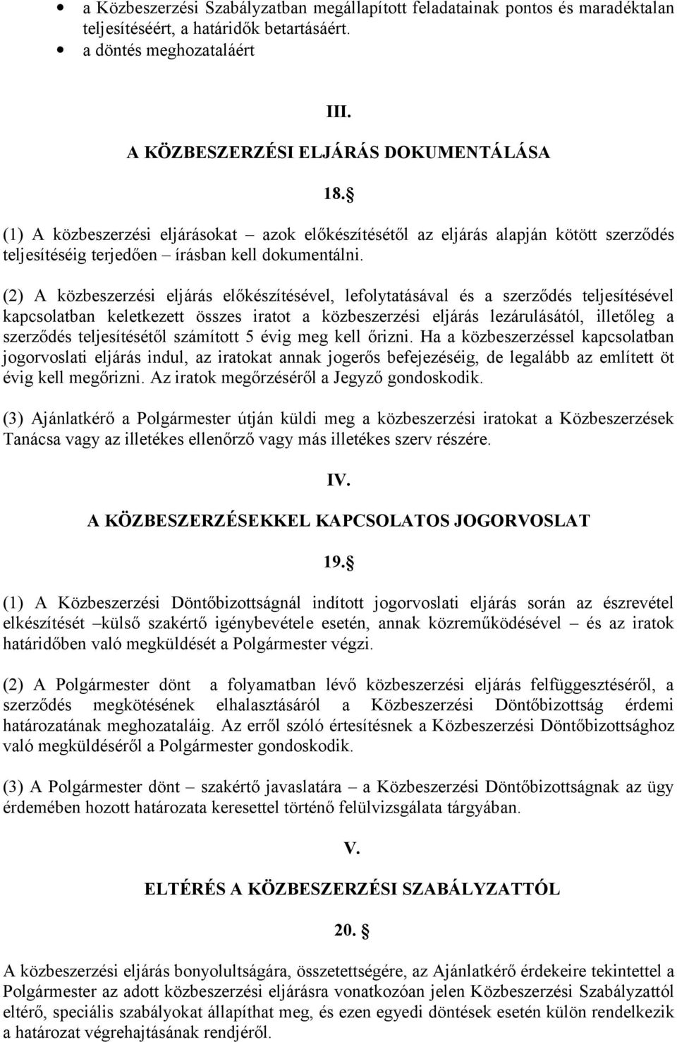 (2) A közbeszerzési eljárás előkészítésével, lefolytatásával és a szerződés teljesítésével kapcsolatban keletkezett összes iratot a közbeszerzési eljárás lezárulásától, illetőleg a szerződés