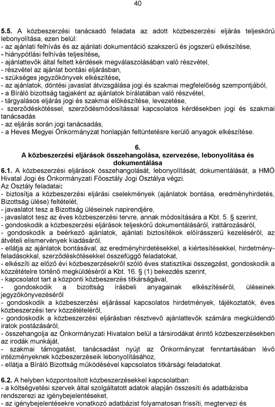 ajánlatok, döntési javaslat átvizsgálása jogi és szakmai megfelelőség szempontjából, - a Bíráló bizottság tagjaként az ajánlatok bírálatában való részvétel, - tárgyalásos eljárás jogi és szakmai