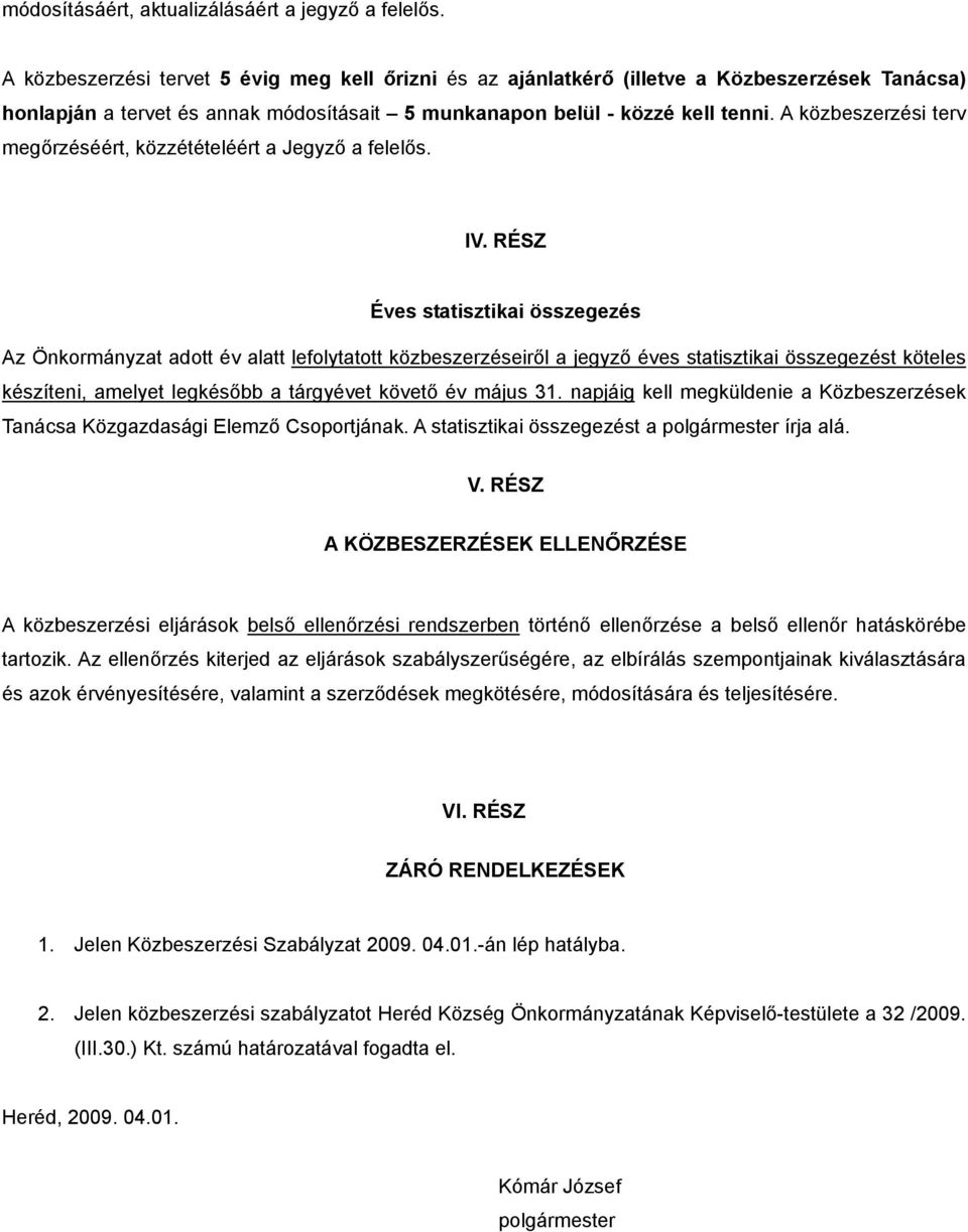 A közbeszerzési terv megőrzéséért, közzétételéért a Jegyző a felelős. IV.