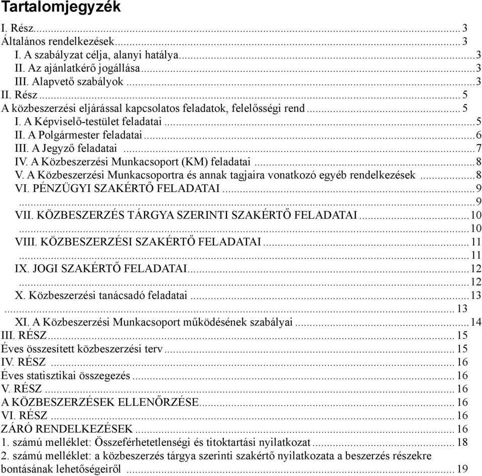A Közbeszerzési Munkacsoportra és annak tagjaira vonatkozó egyéb rendelkezések... 8 VI. PÉNZÜGYI SZAKÉRTŐ FELADATAI... 9... 9 VII. KÖZBESZERZÉS TÁRGYA SZERINTI SZAKÉRTŐ FELADATAI... 10... 10 VIII.