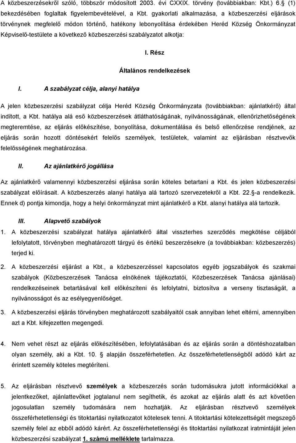 szabályzatot alkotja: I. Rész Általános rendelkezések I.