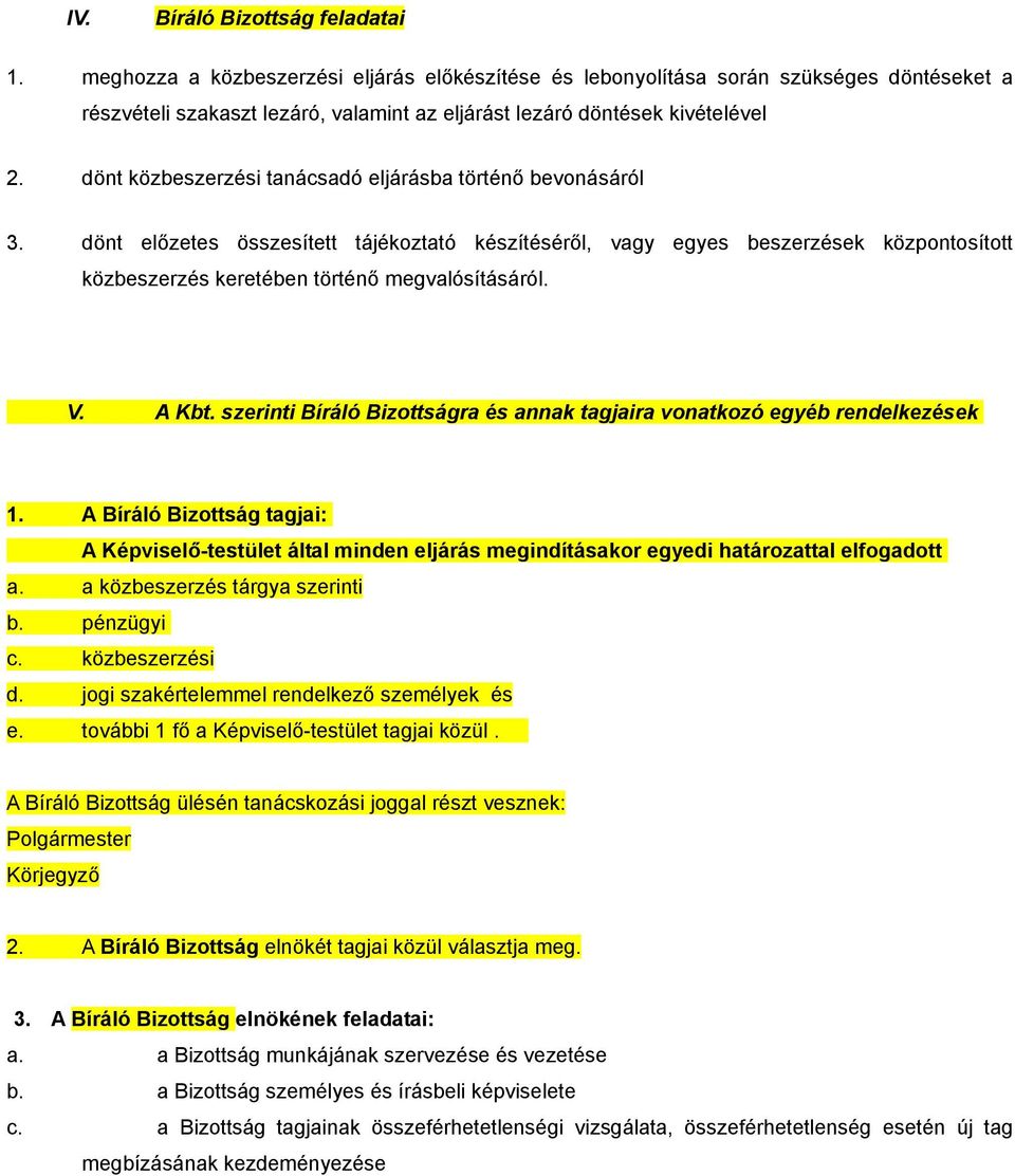 dönt közbeszerzési tanácsadó eljárásba történő bevonásáról 3. dönt előzetes összesített tájékoztató készítéséről, vagy egyes beszerzések központosított közbeszerzés keretében történő megvalósításáról.