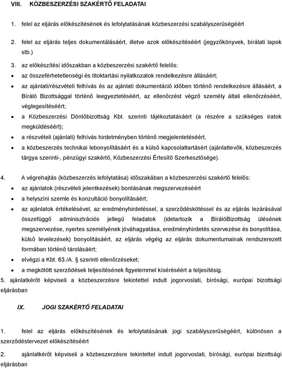 az előkészítési időszakban a közbeszerzési szakértő felelős: az összeférhetetlenségi és titoktartási nyilatkozatok rendelkezésre állásáért; az ajánlati/részvételi felhívás és az ajánlati dokumentáció