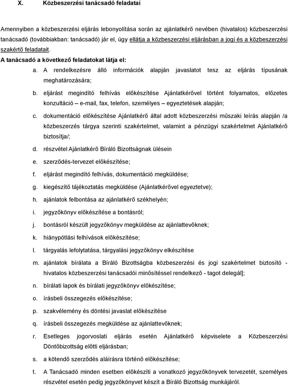 A rendelkezésre álló információk alapján javaslatot tesz az eljárás típusának meghatározására; b.