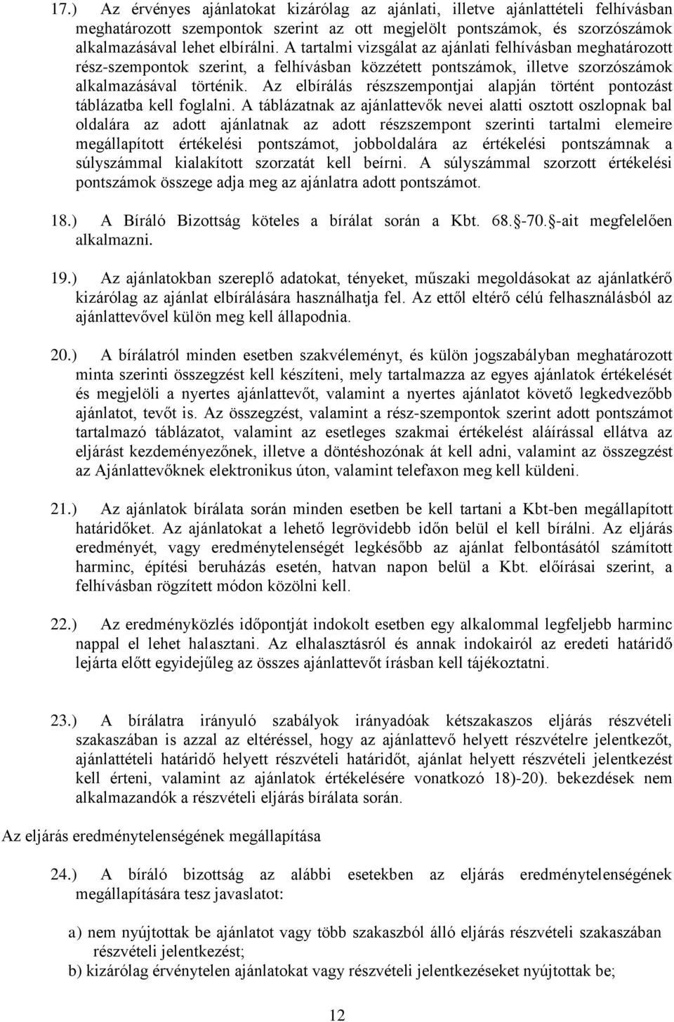 Az elbírálás részszempontjai alapján történt pontozást táblázatba kell foglalni.