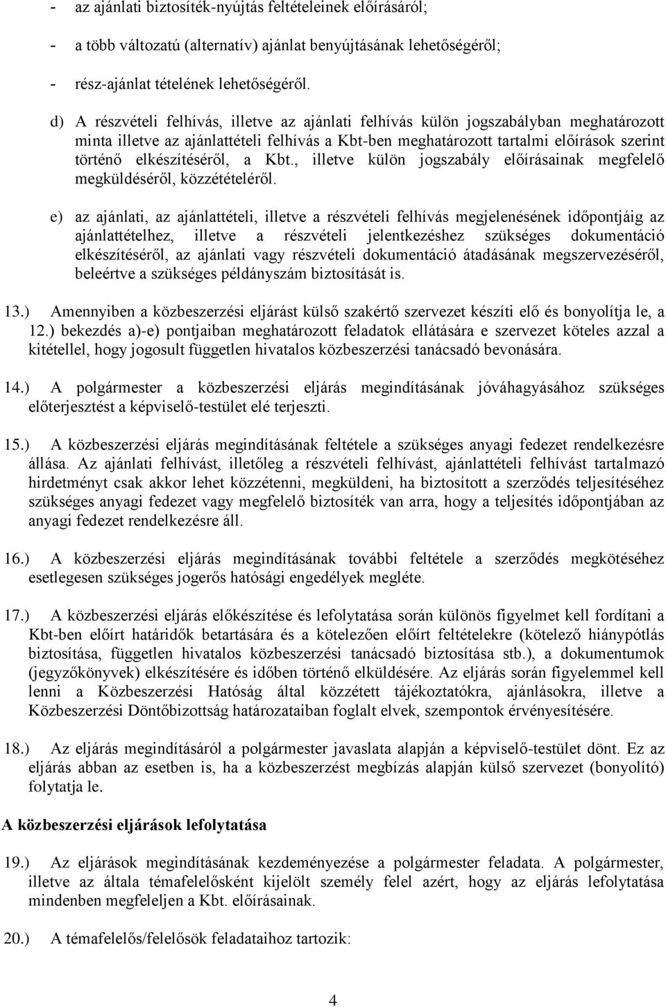 elkészítéséről, a Kbt., illetve külön jogszabály előírásainak megfelelő megküldéséről, közzétételéről.