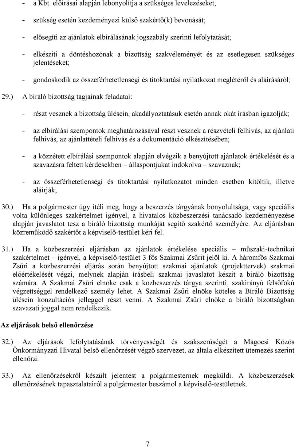 elkészíti a döntéshozónak a bizottság szakvéleményét és az esetlegesen szükséges jelentéseket; - gondoskodik az összeférhetetlenségi és titoktartási nyilatkozat meglétéről és aláírásáról; 29.