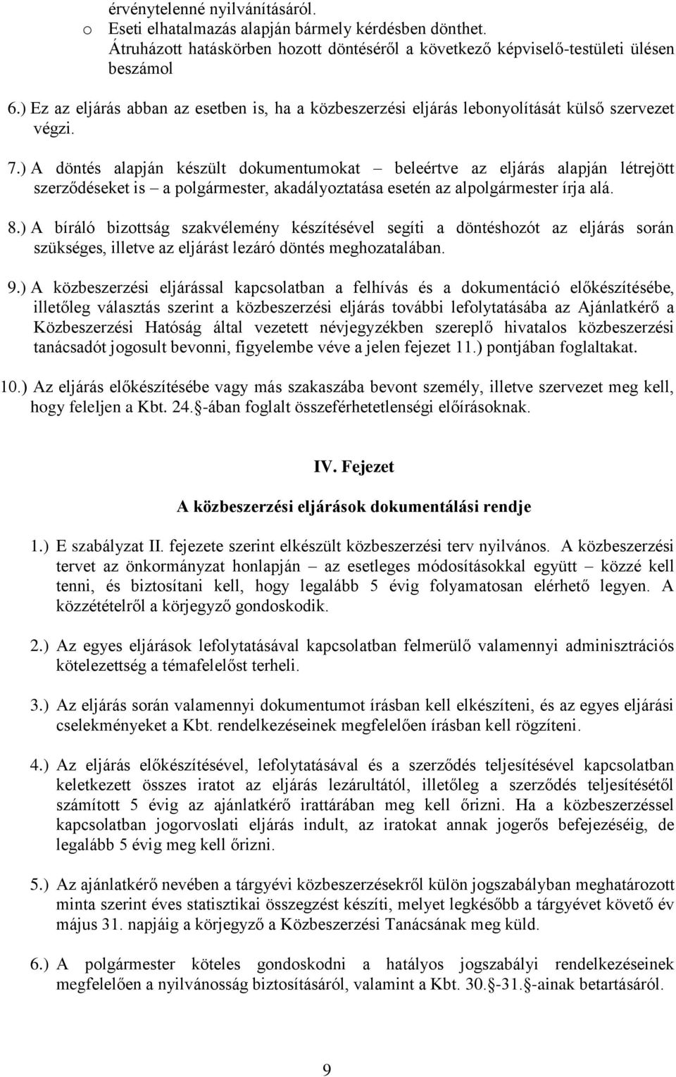 ) A döntés alapján készült dokumentumokat beleértve az eljárás alapján létrejött szerződéseket is a polgármester, akadályoztatása esetén az alpolgármester írja alá. 8.
