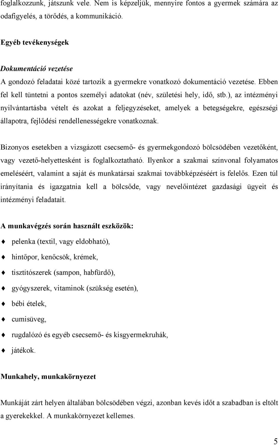 Ebben fel kell tüntetni a pontos személyi adatokat (név, születési hely, idő, stb.