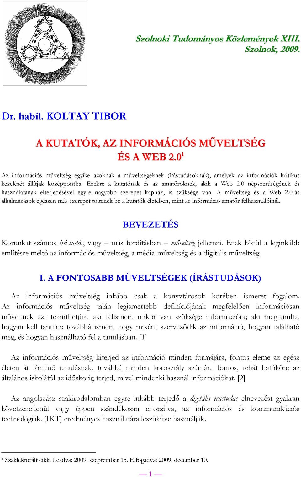0 népszerűségének és használatának elterjedésével egyre nagyobb szerepet kapnak, is szüksége van. A műveltség és a Web 2.