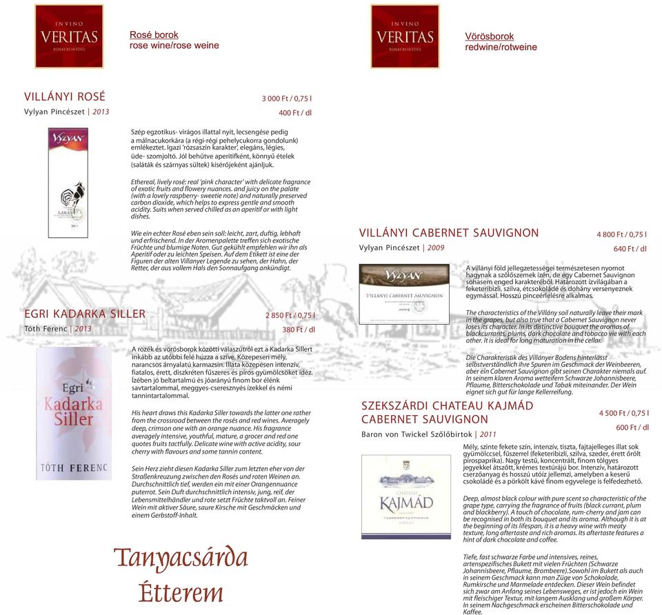 EGRI KADARKA SILLER Tóth Ferenc 2013 Ethereal, lively rosé: real pink character with delicate fragrance of exotic fruits and flowery nuances.