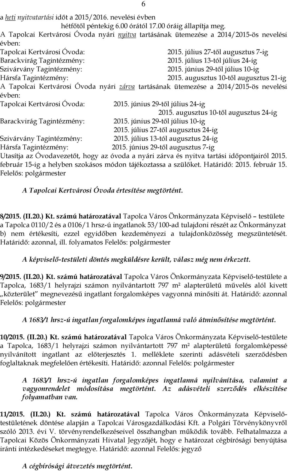 július 13-tól július 24-ig Szivárvány Tagintézmény: 2015. június 29-től július 10-ig Hársfa Tagintézmény: 2015.