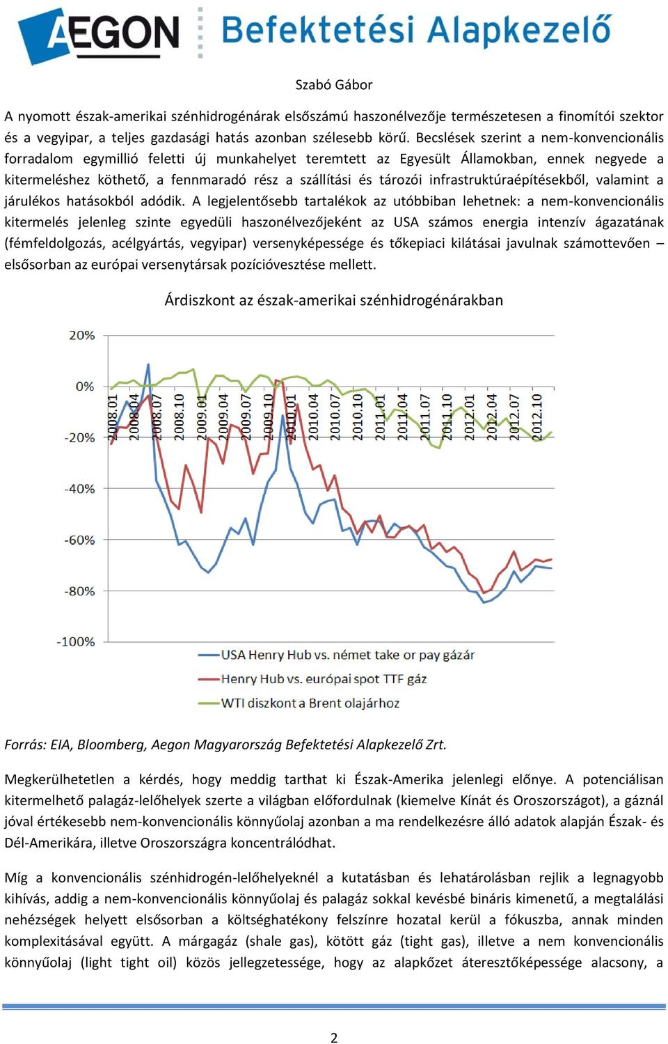 infrastruktúraépítésekből, valamint a járulékos hatásokból adódik.