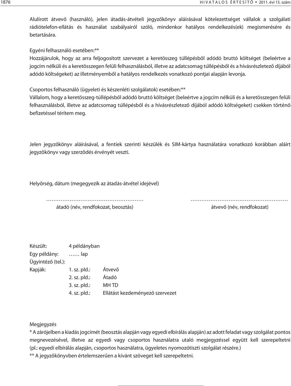 rendelkezés(ek) megismerésére és betartására.