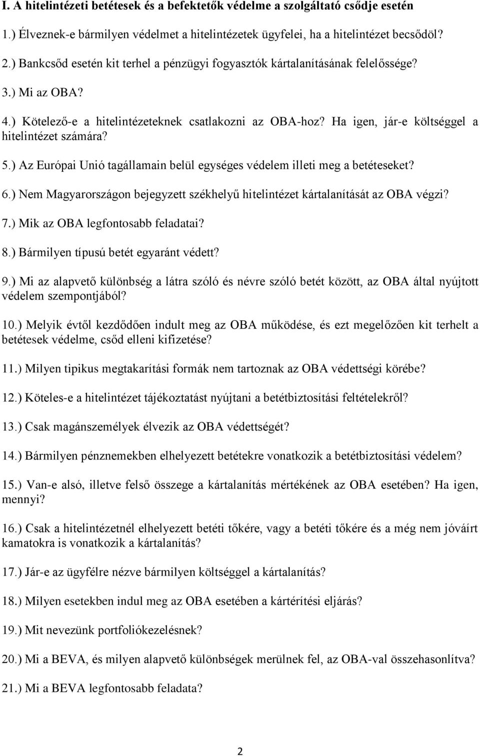 Ha igen, jár-e költséggel a hitelintézet számára? 5.) Az Európai Unió tagállamain belül egységes védelem illeti meg a betéteseket? 6.