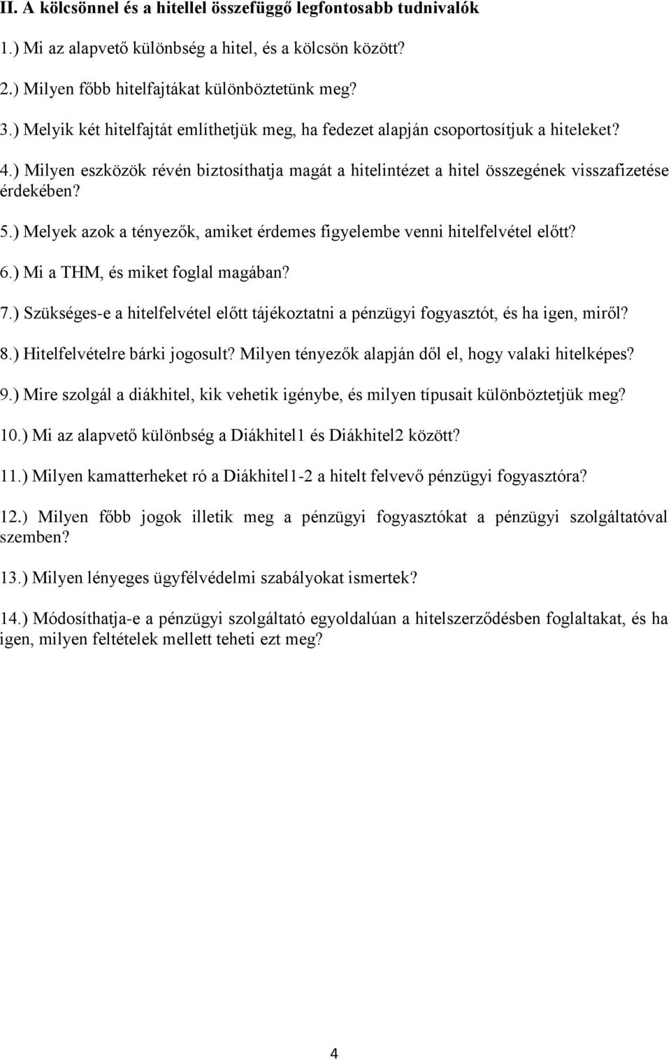 ) Melyek azok a tényezők, amiket érdemes figyelembe venni hitelfelvétel előtt? 6.) Mi a THM, és miket foglal magában? 7.