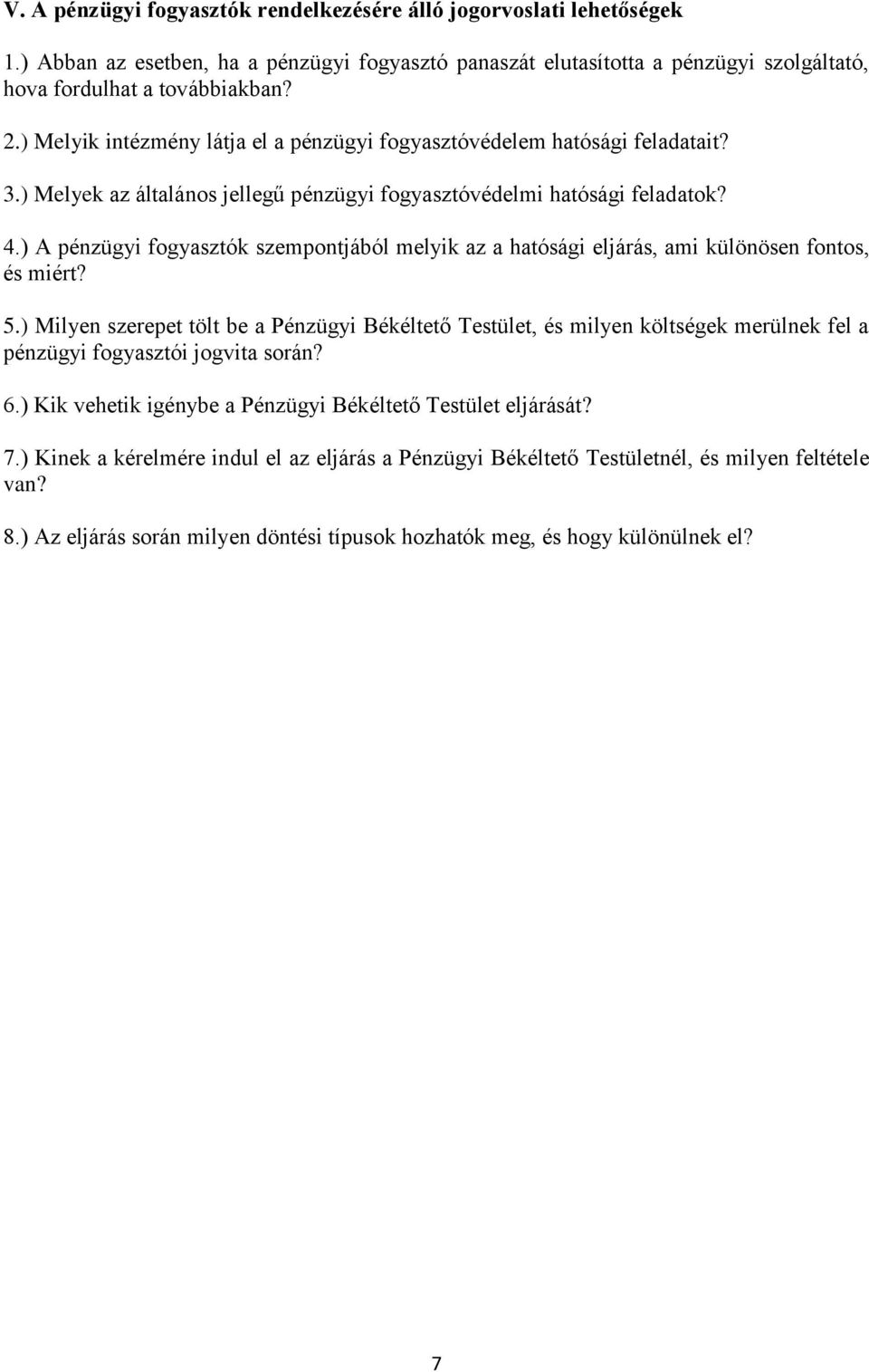 ) A pénzügyi fogyasztók szempontjából melyik az a hatósági eljárás, ami különösen fontos, és miért? 5.