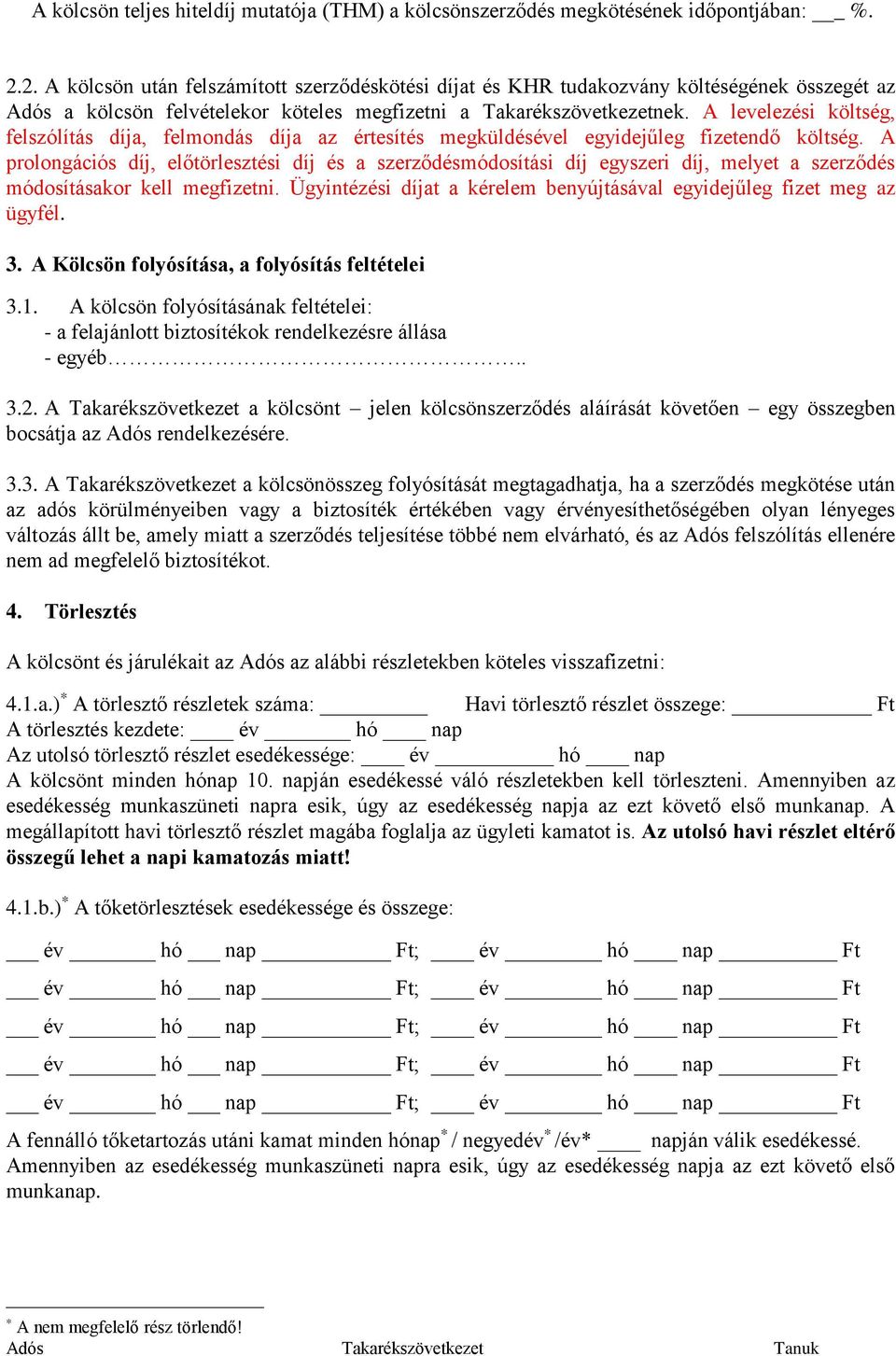 A levelezési költség, felszólítás díja, felmondás díja az értesítés megküldésével egyidejűleg fizetendő költség.