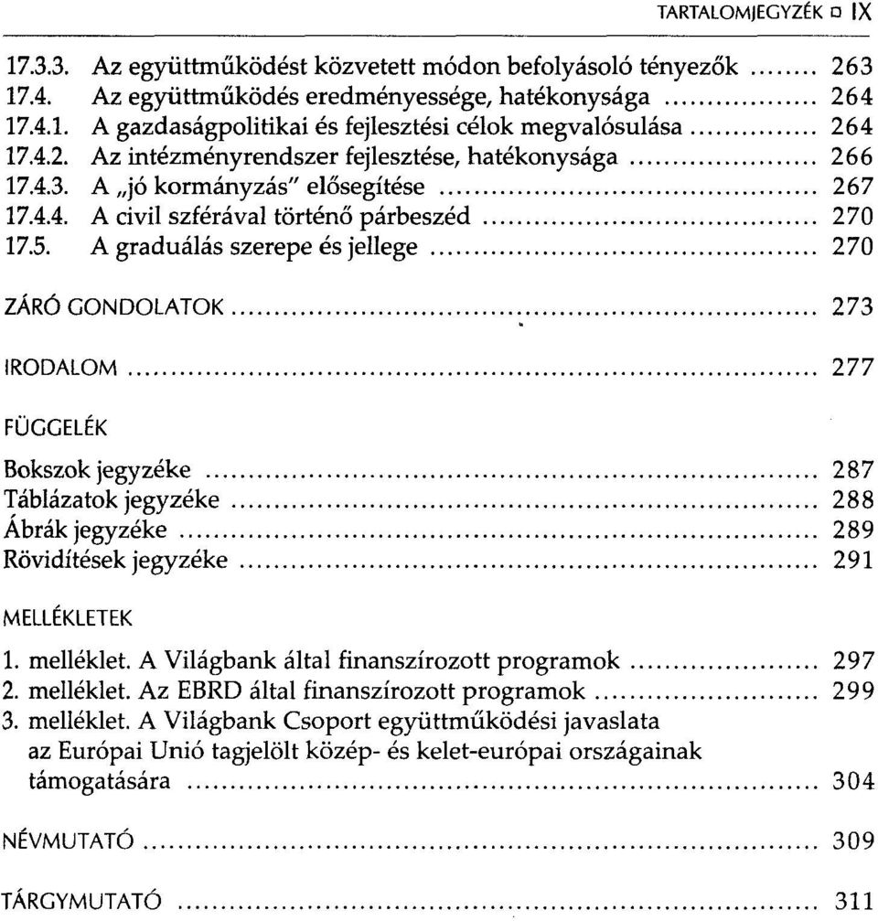 A graduálás szerepe és jellege 270 ZÁRÓ GONDOLATOK 273 IRODALOM 277 FÜGGELÉK Bokszok jegyzéke 287 Táblázatok jegyzéke 288 Ábrák jegyzéke 289 Rövidítések jegyzéke 291 MELLÉKLETEK 1. melléklet.