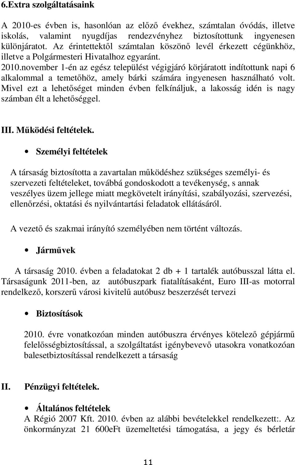 november 1-én az egész települést végigjáró körjáratott indítottunk napi 6 alkalommal a temetıhöz, amely bárki számára ingyenesen használható volt.