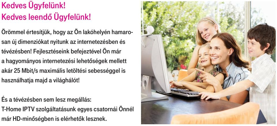 Fejlesztéseink befejeztével Ön már a hagyományos internetezési lehetôségek mellett akár 25 Mbit/s maximális