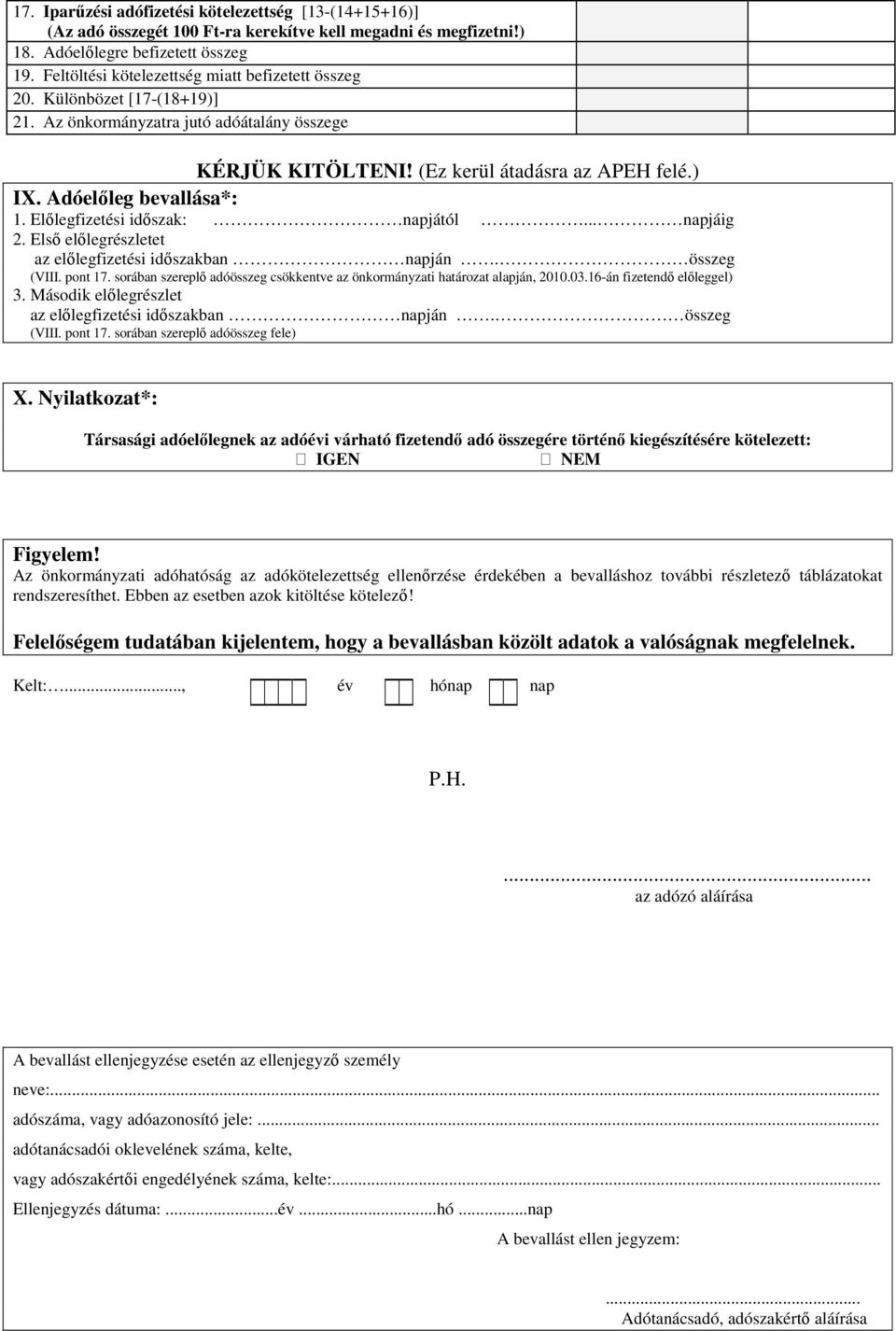 Adóelőleg bevallása*: 1. Előlegfizetési időszak: napjától... napjáig 2. Első előlegrészletet az előlegfizetési időszakban napján. összeg (VIII. pont 17.