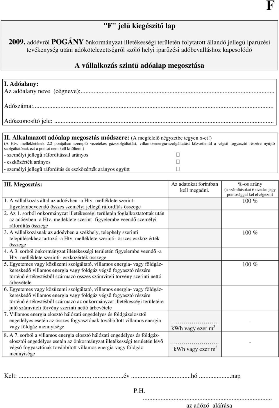 adóalap megosztása II. Alkalmazott adóalap megosztás módszere: (A megfelelő négyzetbe tegyen x-et!) (A Htv. mellékletének 2.