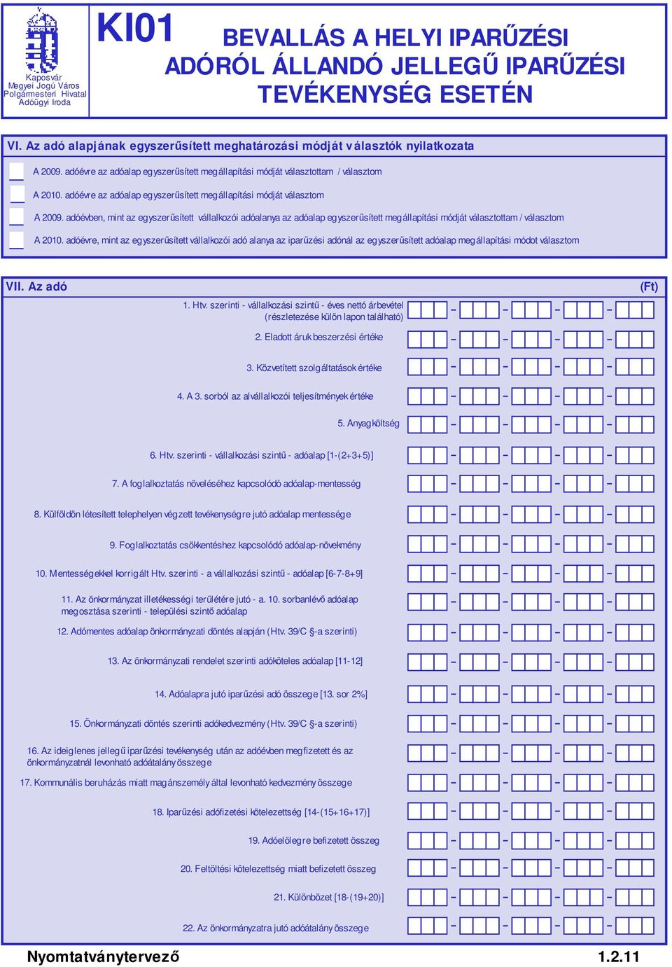 adóben, mint az egyszerűsített vállalkozói adóalanya az adóalap egyszerűsített megállapítási módját választottam / választom A 2010.