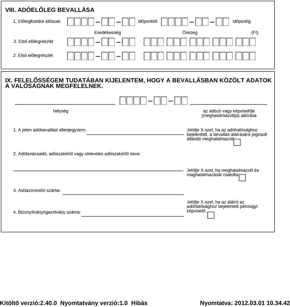A jelen adóbevallást ellenjegyzem: Jelölje X-szel, ha az adóhatósághoz bejelentett, a bevallás aláírására jogosult állandó meghatalmazott: 2.