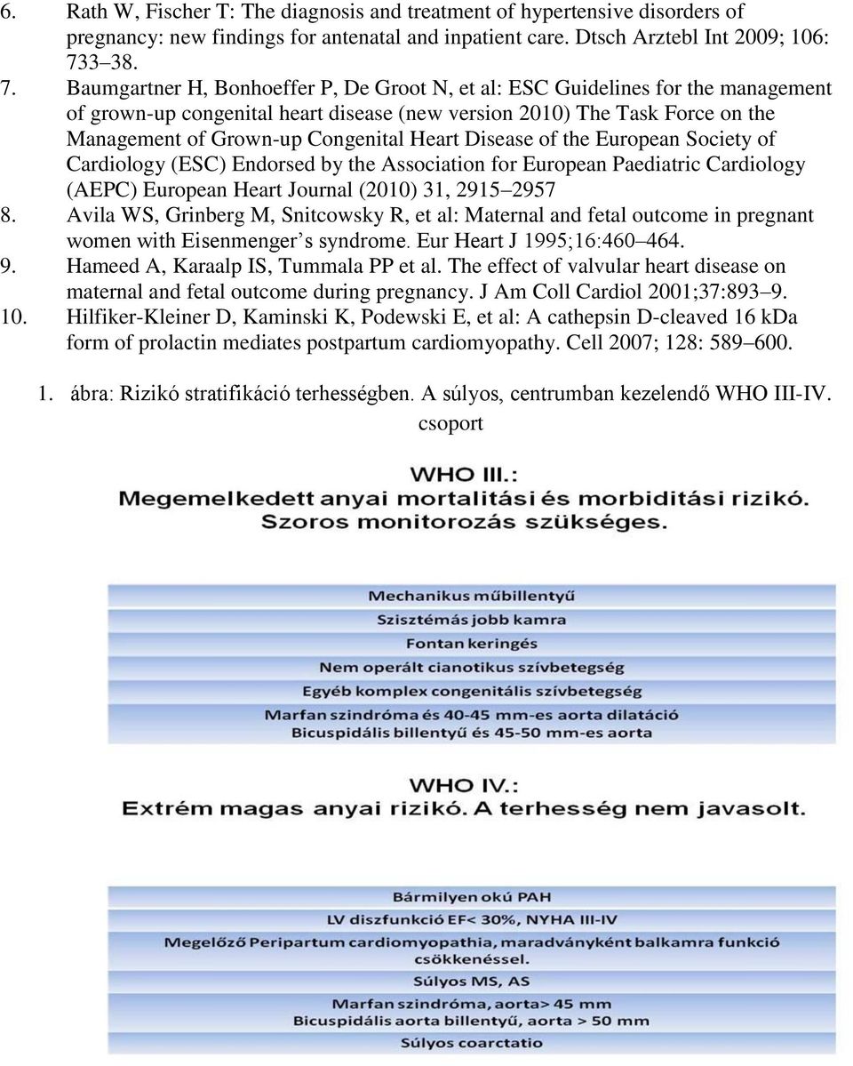 Baumgartner H, Bonhoeffer P, De Groot N, et al: ESC Guidelines for the management of grown-up congenital heart disease (new version 2010) The Task Force on the Management of Grown-up Congenital Heart