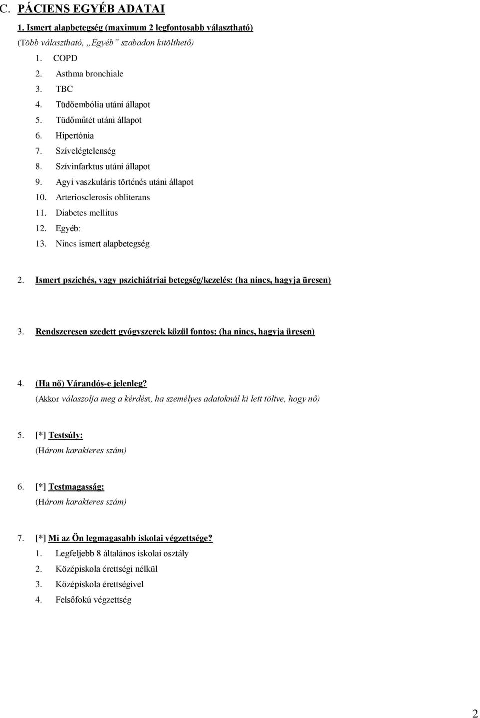 Nincs ismert alapbetegség 2. Ismert pszichés, vagy pszichiátriai betegség/kezelés: (ha nincs, hagyja üresen) 3. Rendszeresen szedett gyógyszerek közül fontos: (ha nincs, hagyja üresen) 4.