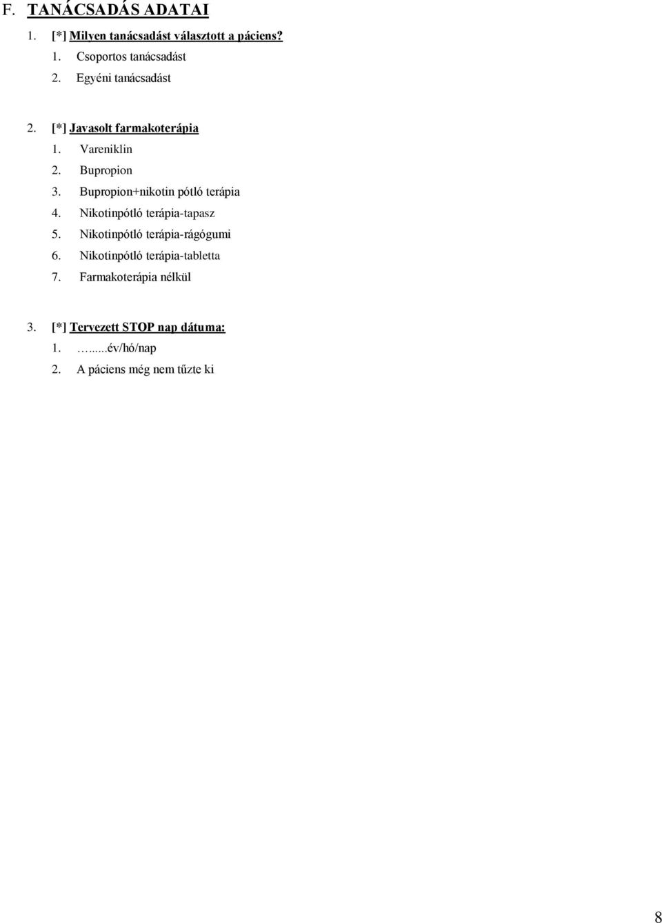 Bupropion+nikotin pótló terápia 4. Nikotinpótló terápia-tapasz 5. Nikotinpótló terápia-rágógumi 6.