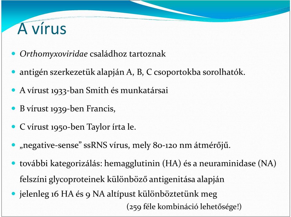 negative-sense ssrns vírus, mely 80-120 nm átmérőjű.