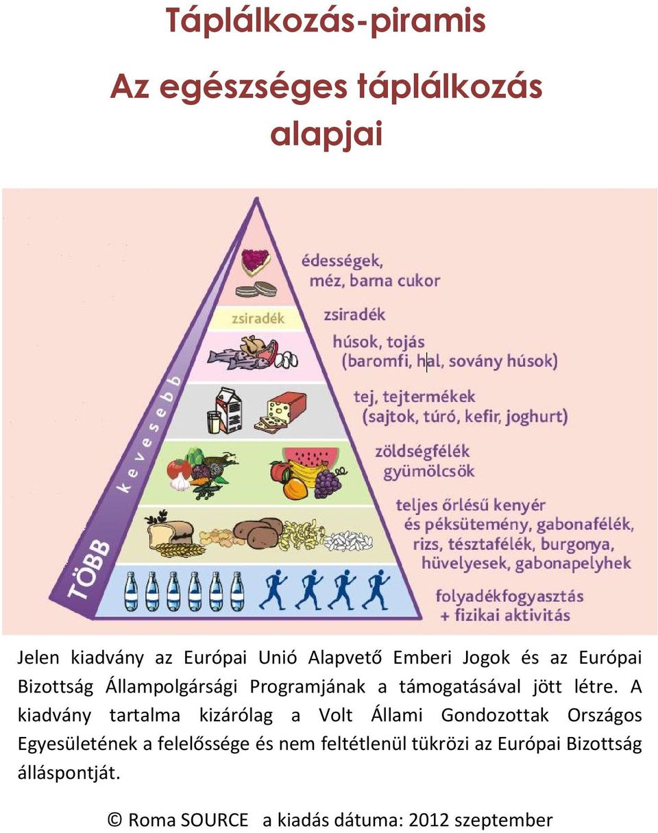 A kiadvány tartalma kizárólag a Volt Állami Gondozottak Országos Egyesületének a felelőssége és