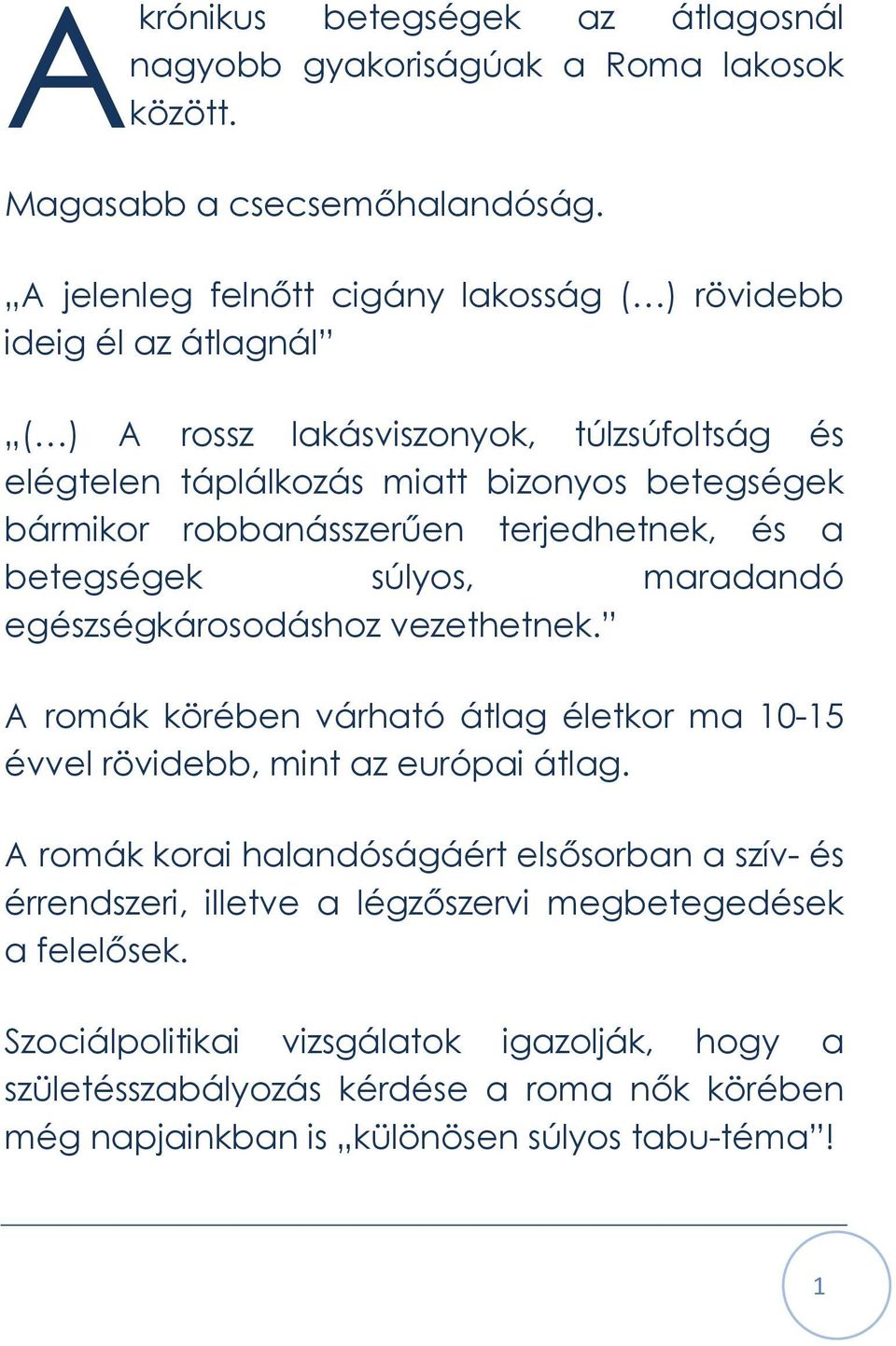 robbanásszerően terjedhetnek, és a betegségek súlyos, maradandó egészségkárosodáshoz vezethetnek.