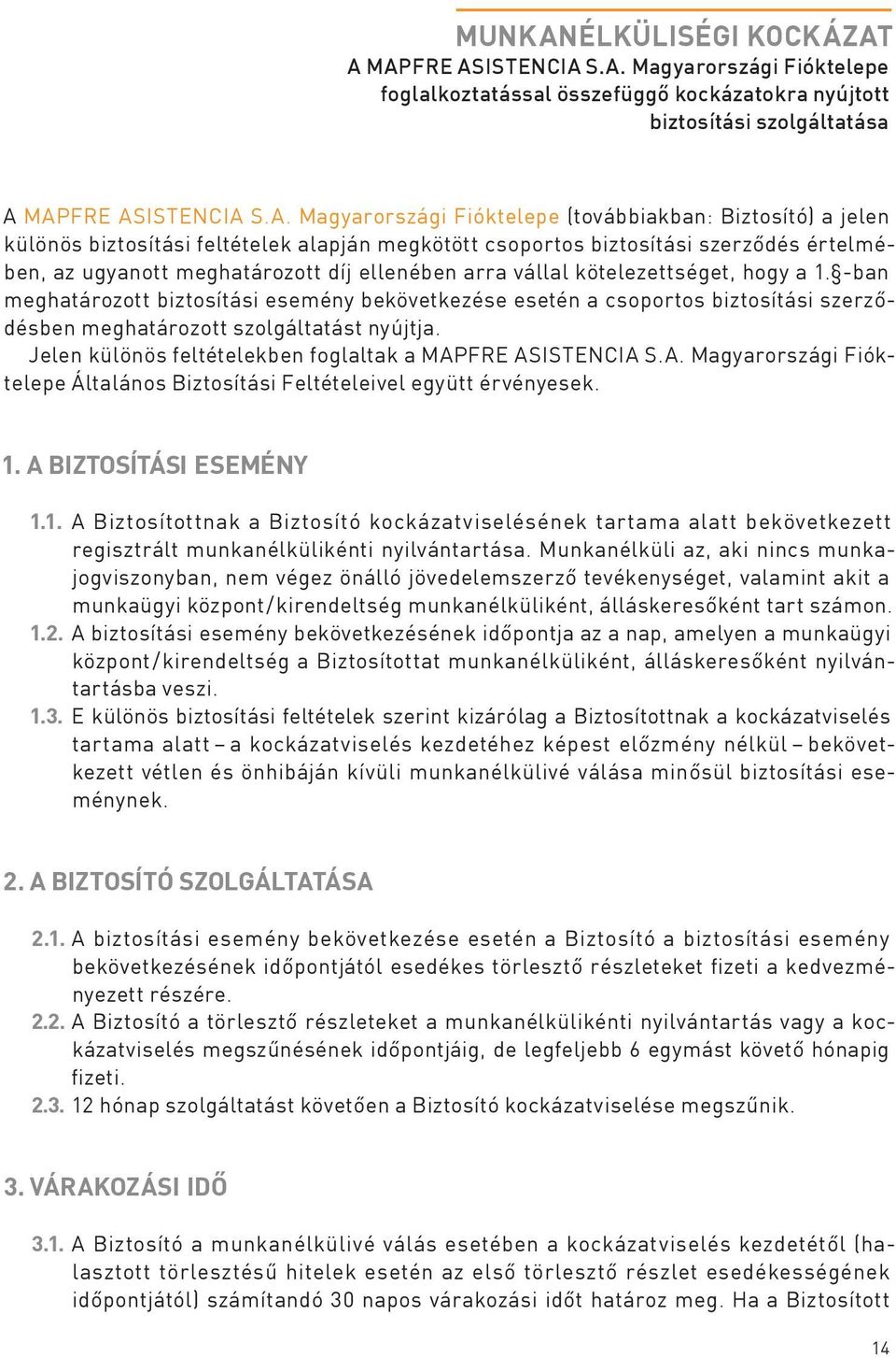 A MAPFRE ASISTENCIA S.A. Magyarországi Fióktelepe foglalkoztatással összefüggő kockázatokra nyújtott biztosítási szolgáltatása A MAPFRE ASISTENCIA S.A. Magyarországi Fióktelepe (továbbiakban: