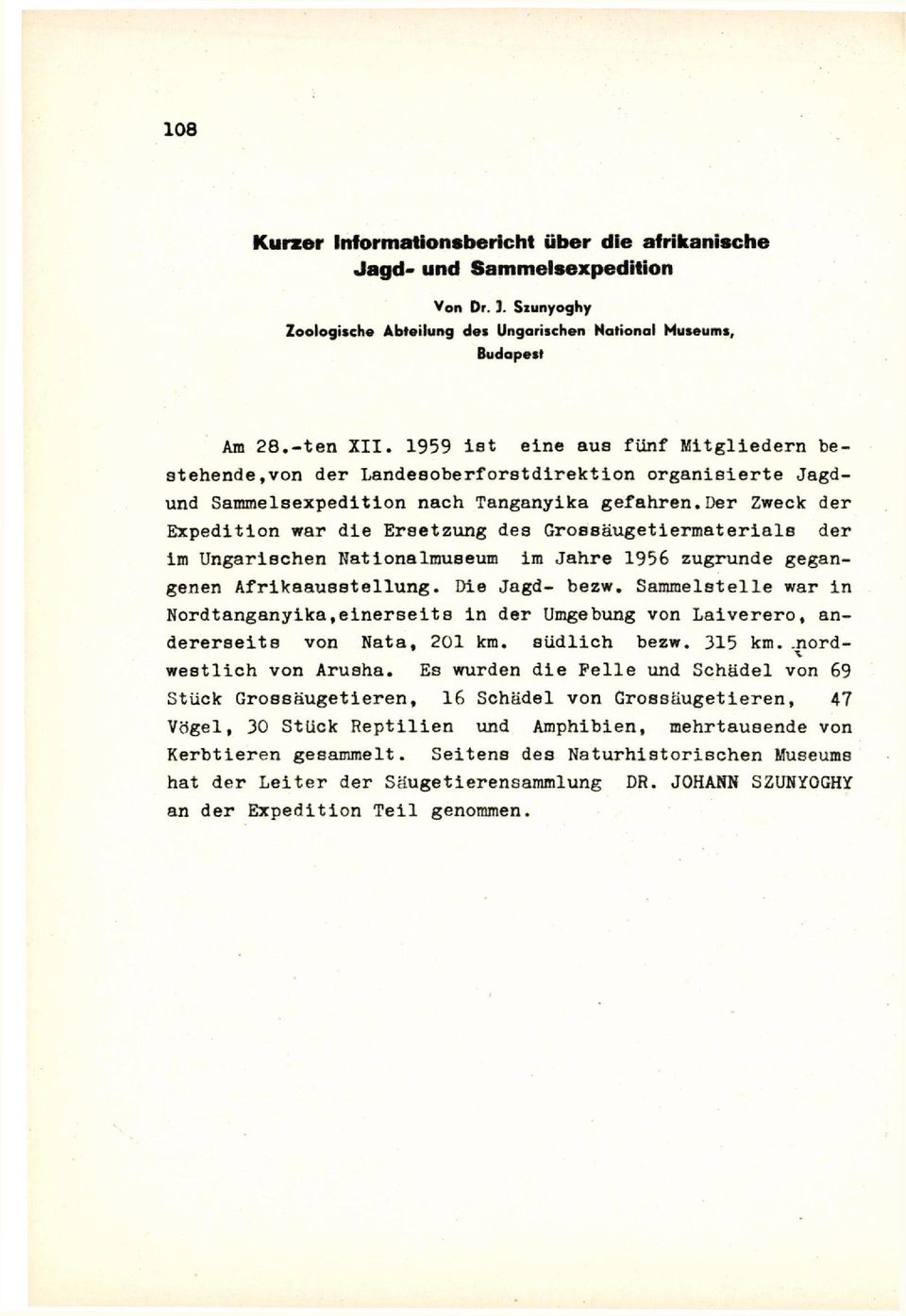 der Zweck der Expedition war die Ersetzung des Grossäugetiermaterials der im Ungarischen Nationalmuseum im Jahre 1956 zugrunde gegangenen Afrikaausstellung. Die Jagd- bezw.