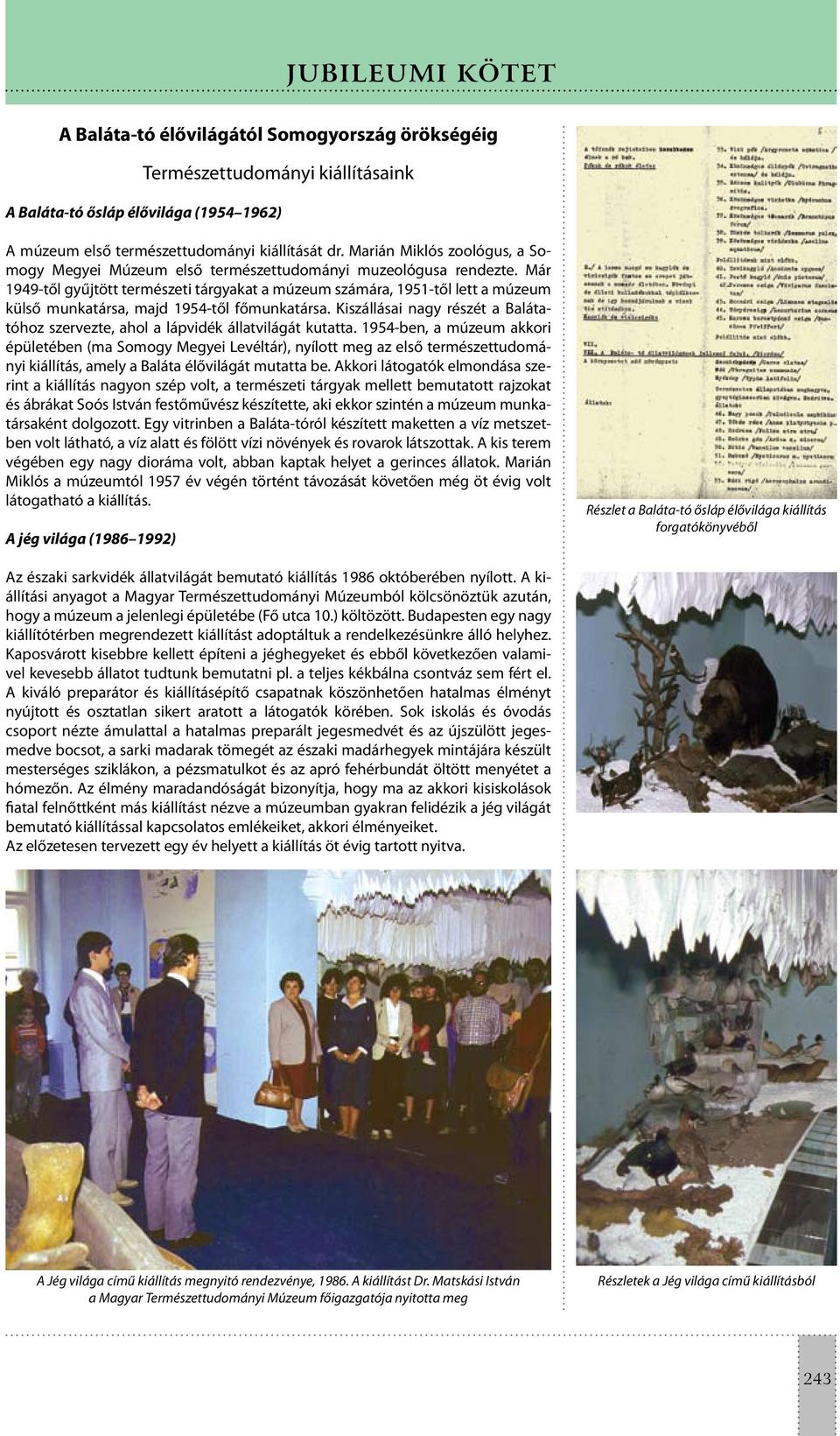 Már 1949-től gyűjtött természeti tárgyakat a múzeum számára, 1951-től lett a múzeum külső munkatársa, majd 1954-től főmunkatársa.